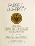 Graduate Programs (Communication, Education and Financial Management) - Course Catalog (1984-1985) by Fairfield University