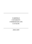 Undergraduate Course Catalog (2008-2009) - College of Arts & Sciences; School of Business; School of Nursing; School of Engineering; University College by Fairfield University
