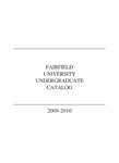 Undergraduate Course Catalog (2009-2010) - College of Arts & Sciences; School of Business; School of Nursing; School of Engineering; University College by Fairfield University