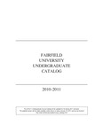 Undergraduate Course Catalog (2010-2011) - College of Arts & Sciences; School of Business; School of Nursing; School of Engineering; University College by Fairfield University