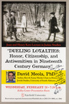 Dueling Loyalties: Honor, Citizenship, and Antisemitism in Nineteenth Century Germany by David A. Meola