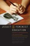 Jesuit and Feminist Education: Intersections in Teaching and Learning for the Twenty-first Century by Jocelyn M. Boryczka, Elizabeth A. Petrino, Robbin D. Crabtree, Joseph A. DeFeo, and Melissa M. Quan