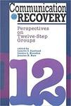 Communication in Recovery: Perspectives on Twelve-Step Groups