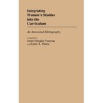 Integrating Women's Studies into the Curriculum: An Annotated Bibliography by Susan D. Franzosa and Karen A. Mazza