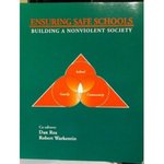 Ensuring Safe Schools: Building a Nonviolent Society by Dan Rea, Robert Warkentin, J. A. Kiernan, and David A. Zera