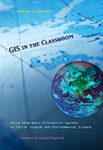 GIS in the Classroom: Using Geographic Information Systems in Social Studies and Environmental Science