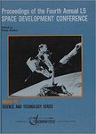 Proceedings of the Fourth Annual L5 Space Development Conference. Science and Technology Series, Volume 68