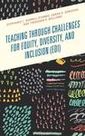 Teaching through Challenges for Equity, Diversity, and Inclusion (EDI) by Stephanie Storms, Sarah K. Donovan, Theodora P. Williams, Jay Rozgonyi, Betsy Bowen, Paula Gill Lopez, and Stephaney Morrison