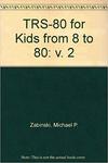 TRS-80 for Kids from 8 to 80, Vol. II by Michael Zabinski
