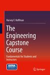 The Engineering Capstone Course: Fundamentals for Students and Instructors by Harvey Hoffman