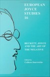 European Joyce Studies 16: Beckett, Joyce and the Art of the Negative by Colleen Jaurretche and Nels C. Pearson