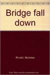 Bridge Fall Down by Nicholas Rinaldi