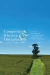 Composition, Rhetoric and Disciplinarity: Traces of the Past, Issues of the Moment, and Prospects for the Future by Rita Malenczyk, Susan Miller-Cochran, Elizabeth Wardle, Kathleen Blake Yancey, Rita Malenczyk, Neal Lerner, and Elizabeth H. Boquet