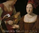 Georges de La Tour and His World by Philip Consibee and Patricia Behre