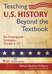 Teaching U.S. History beyond the Textbook: Six Investigative Strategies, Grades 5-12 by Yohuru Williams