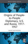 Origins of People-to-People Diplomacy, U.S. and Russia, 1917-1957 by David W. McFadden