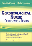 Gerontological Nurse Certification Review by Meredith Wallace Kazer and Sheila Grossman