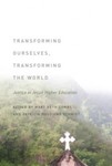 Transforming Ourselves, Transforming the World: Justice in Jesuit Higher Education by Patricia Ruggiano Schmidt, Mary Beth Combs, Suzanne Hetzel Campbell, Philip Greiner, Joyce M. Shea, Sheila Grossman, Alison E. Kris, and Laurence Miners