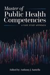 Master of Public Health Competencies: A Case Study Approach by Anthony J. Santella