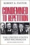 Condemned to repetition : the United States and Nicaragua by Robert A. Pastor