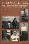 To lead as equals : rural protest and political consciousness in Chinandega, Nicaragua, 1912-1979 by Jeffrey L. Gould