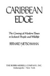 Caribbean edge : the coming of modern times to isolated people and wildlife by Bernard Nietschmann