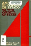 Ante el Consejo de Estado : [To the Council of State] by Daniel Ortega Saavedra and Carlos Nuñez Tellez