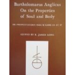 Bartholomaeus Anglicus, On the Properties of Soul and Body  (De proprietatibus rerum libri III et IV)