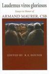 Laudemus viros gloriosos. Essays in Honor of Armand Maurer, CSB