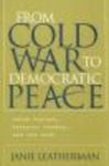 From Cold War to Democratic Peace: Third Parties, Peaceful Change and the OSCE by Janie Leatherman