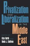 Privatization and Liberalization in the Middle East by Iliya Harik, Denis Sullivan, and Marcie J. Patton