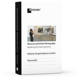Museums and Visitor Photography: Redefining the Visitor Experience by Theopisti Stylianou-Lambert, Linda A. Henkel, Carey Mack Weber, and Katelyn Parisi