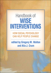 Handbook of Wise Interventions: How Social Psychology Can Help People Change by Gregory M. Walton, Alia J. Crum, Jeremy P. Jamieson, and Emily J. Hangen