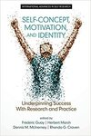 Self-Concept, Motivation and Identity: Underpinning Success with Research and Practice by Frédéric Guay, Herbert Marsh, Dennis M. McInerney, Rhonda G. Craven, Emily J. Hangen, Rachel M. Korn, and Andrew J. Elliot