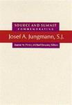 Source and Summit:  Commemorating Josef A.  Jungmann, S.J.