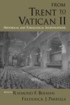 From Trent to Vatican II: Historical and Theological Investigations by Raymond F. Bulman, Frederick J. Parrella, and Paul F. Lakeland