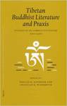Tibetan Buddhist Literature and Praxis: Studies in its Formative Period, 900-1400 Proceedings of the Xth Seminar of the International Association for Tibetan Studies