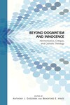 Beyond Dogmatism and Innocence: Hermeneutics, Critique, and Catholic Theology by Anthony J. Godzieba, Bradford E. Hinze, and John E. Thiel