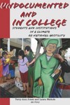 Undocumented and in College: Students and Institutions in a Climate of National Hostility by Terry-Ann Jones and Laura Nichols
