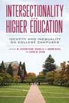 Intersectionality and Higher Education: Identity and Inequality on College Campuses by W Carson Byrd, Sarah Ovink, Rachelle Brunn-Bevel, and Terry-Ann Jones
